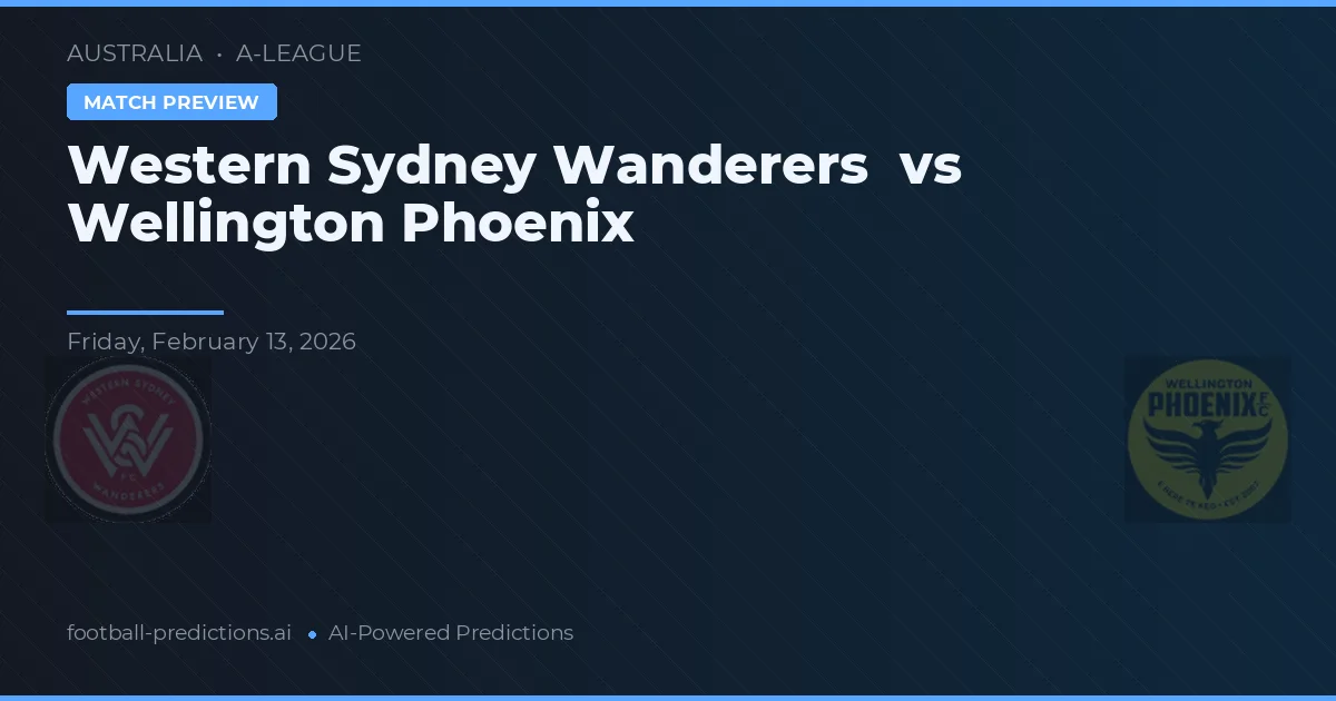 Western Sydney Wanderers vs Wellington Phoenix — pronostic și avancronică meci