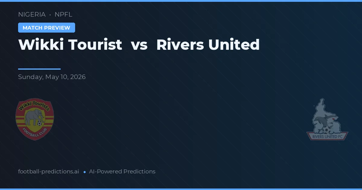 Wikki Tourist vs Rivers United — pronostic și avancronică meci
