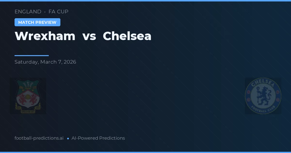 Wrexham vs Chelsea — pronostic și avancronică meci