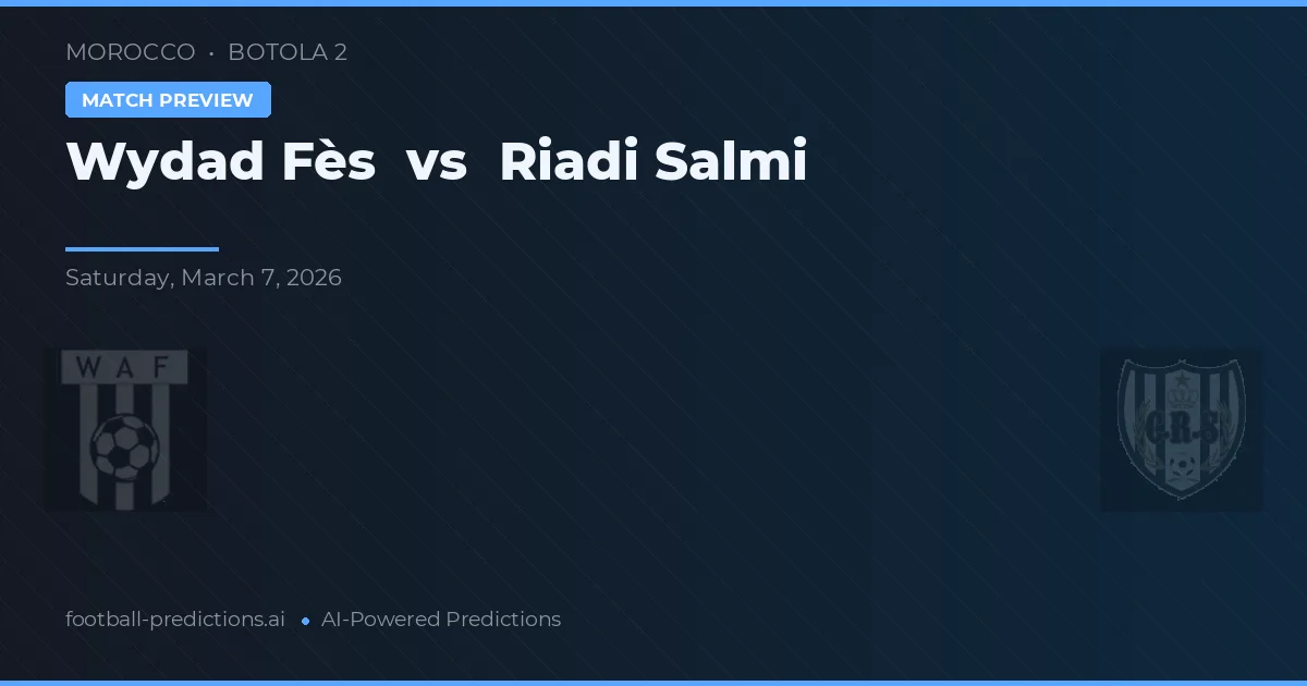 Wydad Fès vs Riadi Salmi — pronostic și avancronică meci