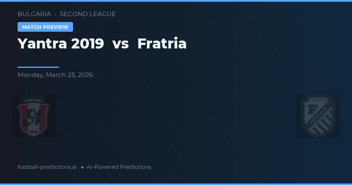 Yantra 2019 vs Fratria — pronostic și avancronică meci