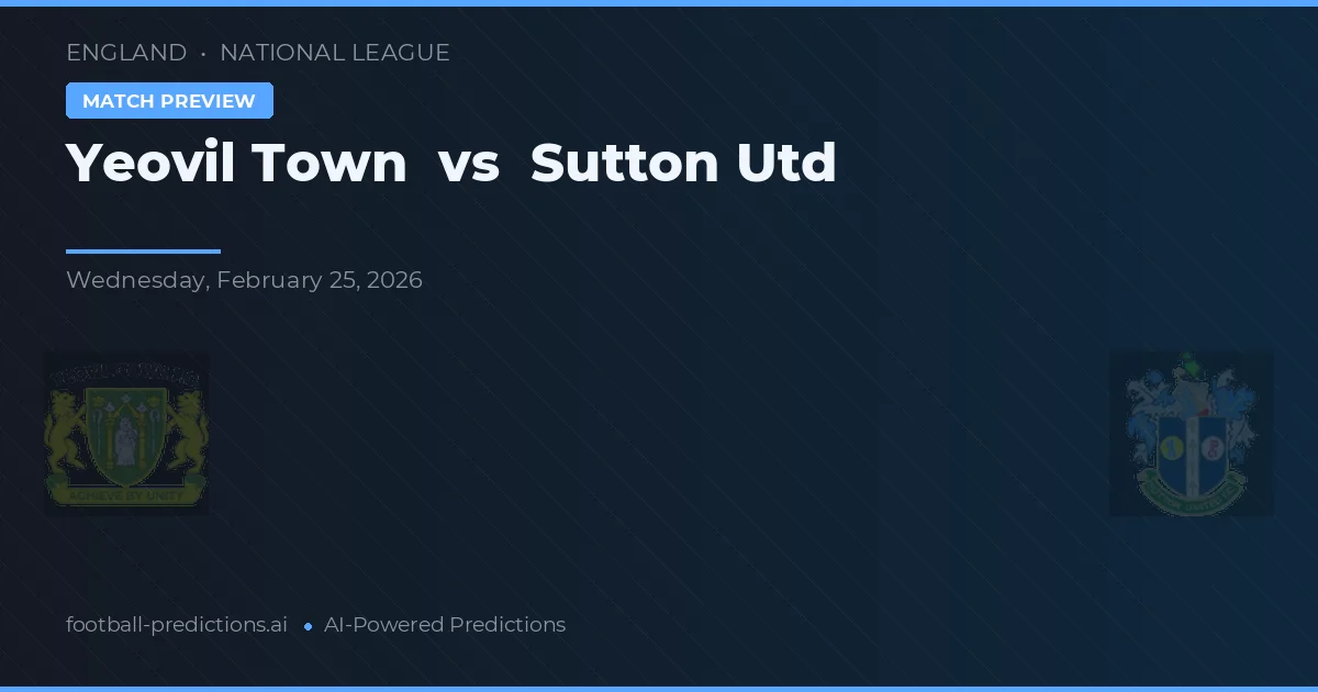 Yeovil Town vs Sutton United — pronostic și avancronică meci