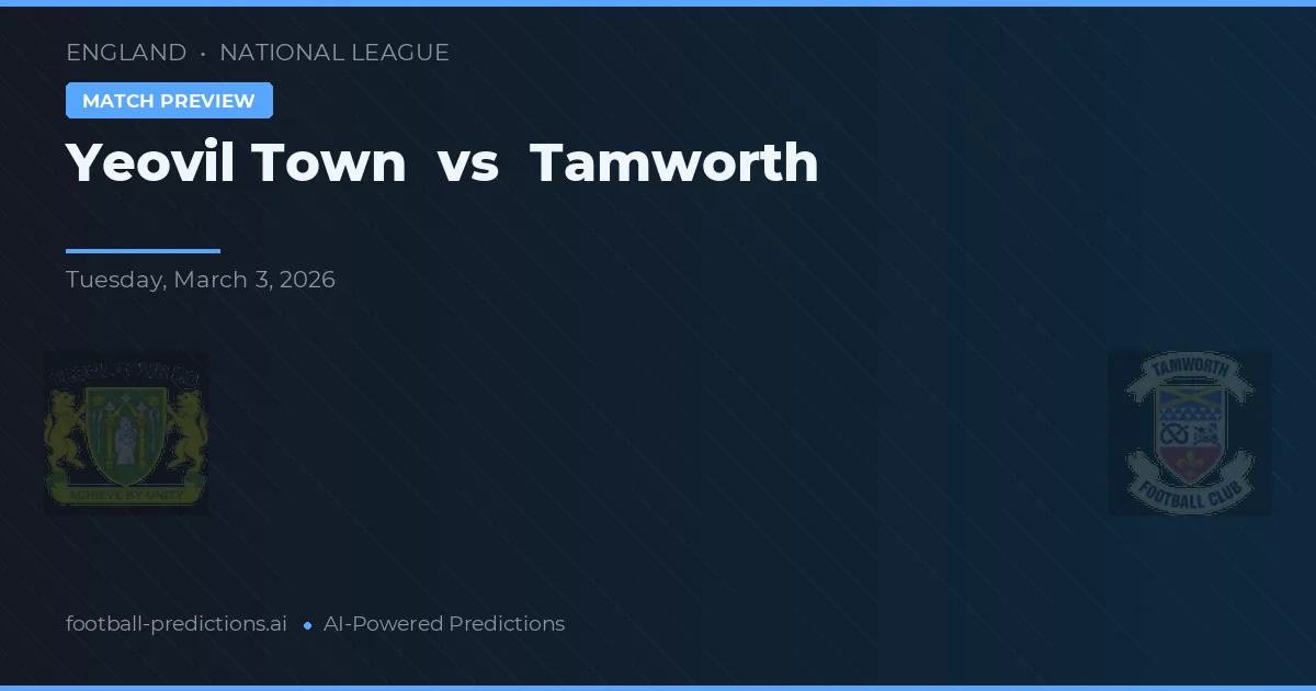 Yeovil Town vs Tamworth — pronostic și avancronică meci