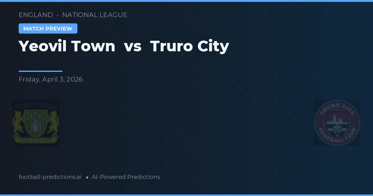 Yeovil Town vs Truro City — pronostic și avancronică meci