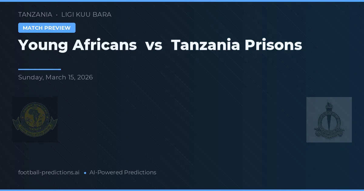 Young Africans vs Penitenciarul Tanzania — pronostic și avancronică meci