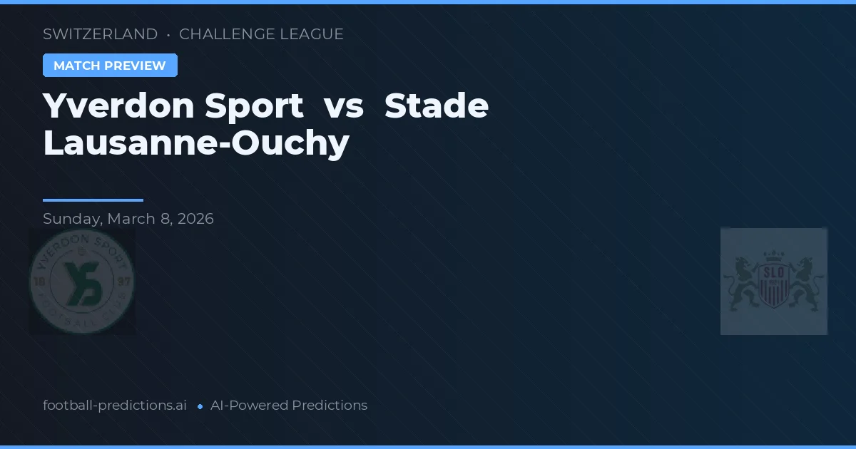 Yverdon Sport vs Stade Lausanne-Ouchy — pronostic și avancronică meci