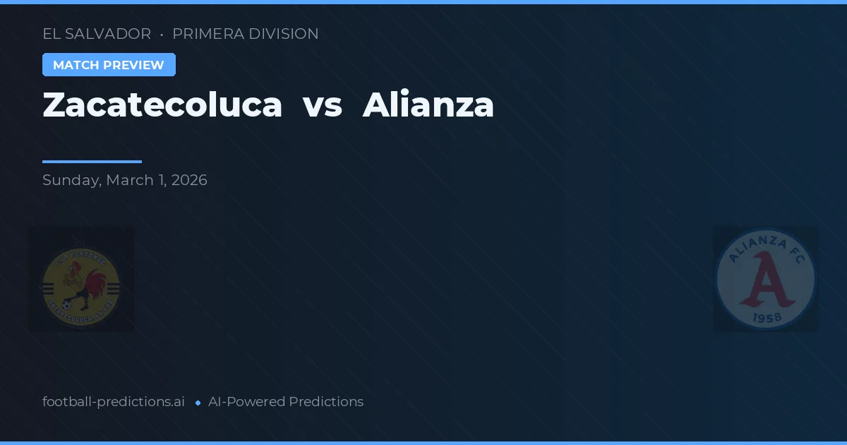 Zacatecoluca vs Alianza — pronostic și avancronică meci