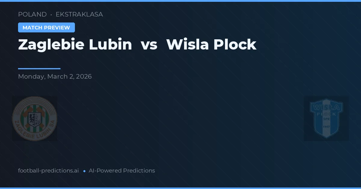 Zagłębie Lubin vs Wisła Płock — pronostic și avancronică meci