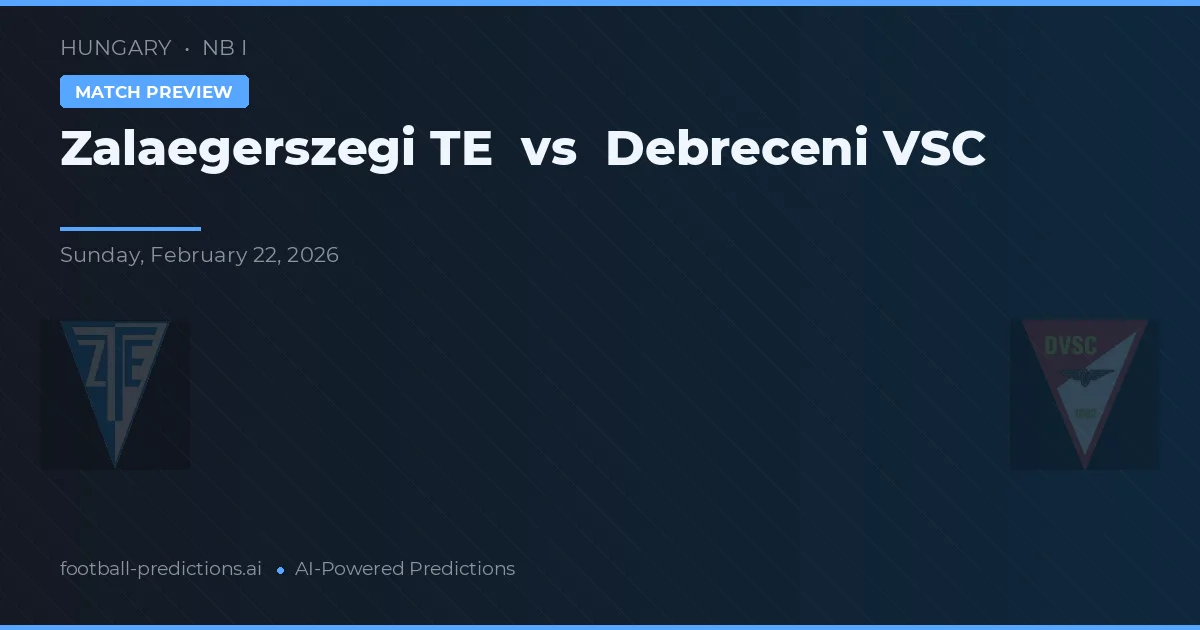 Zalaegerszegi TE vs Debreceni VSC — pronostic și avancronică meci