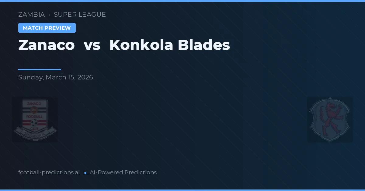Zanaco vs Konkola Blades — pronostic și avancronică meci