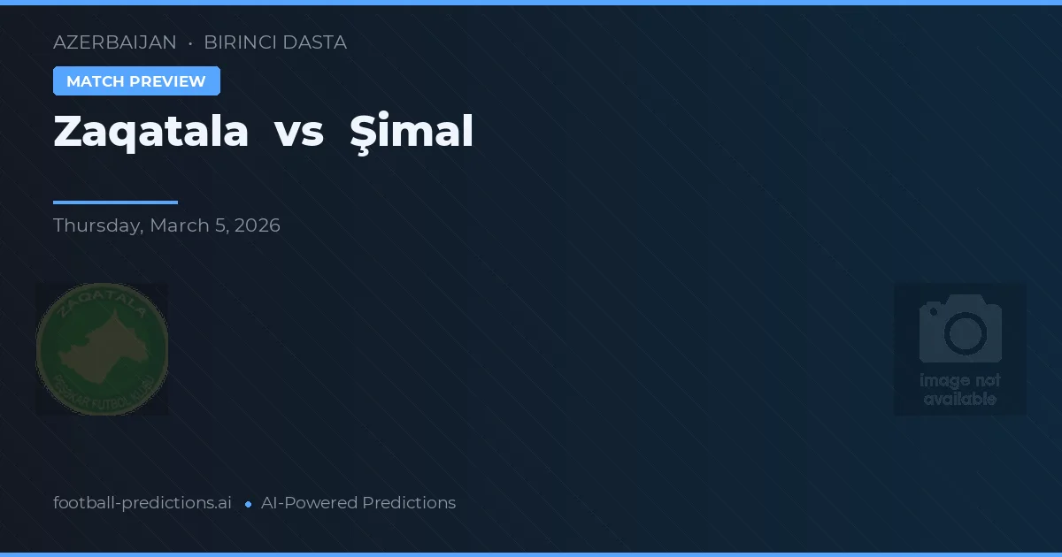 Zaqatala vs Şimal — pronostic și avancronică meci