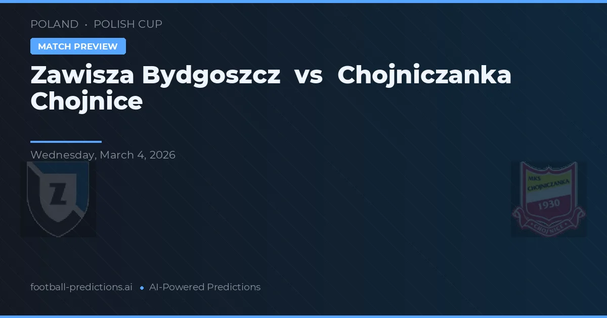 Zawisza Bydgoszcz vs Chojniczanka Chojnice — pronostic și avancronică meci