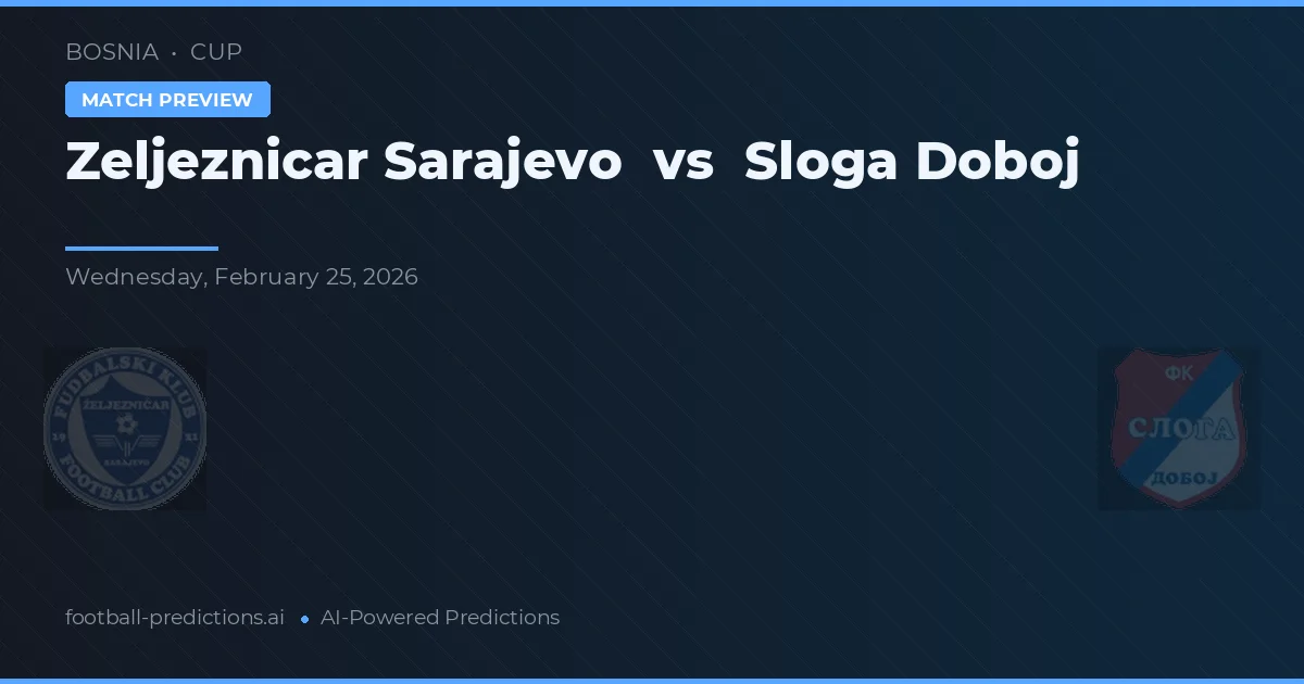 Željezničar Sarajevo vs Sloga Doboj — pronostic și avancronică meci