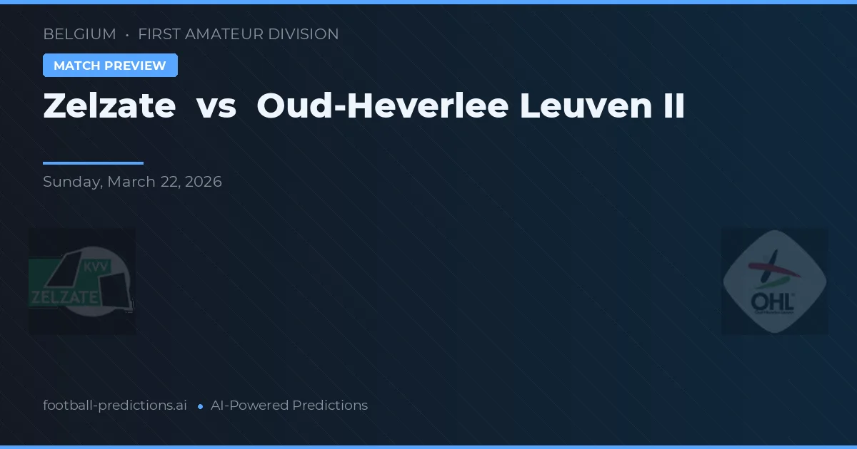 Zelzate vs Oud-Heverlee Leuven II — pronostic și avancronică meci
