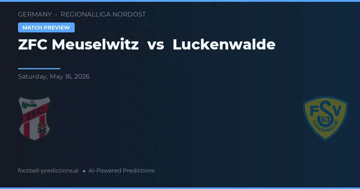 ZFC Meuselwitz vs Luckenwalde — pronostic și avancronică meci