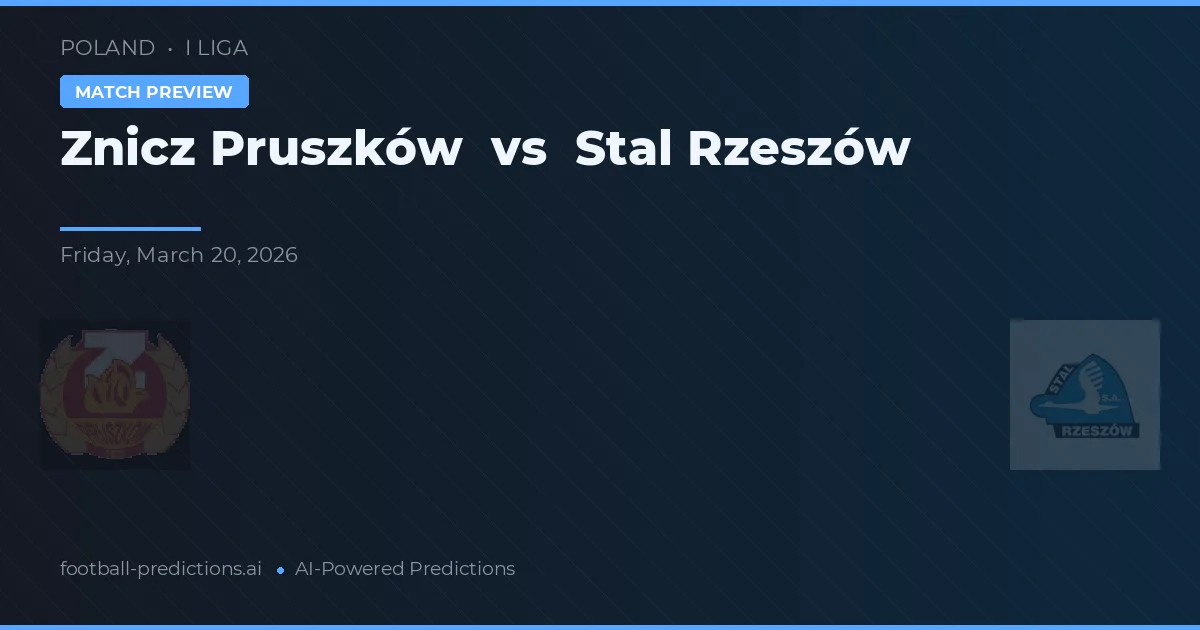 Znicz Pruszków vs Stal Rzeszów — pronostic și avancronică meci