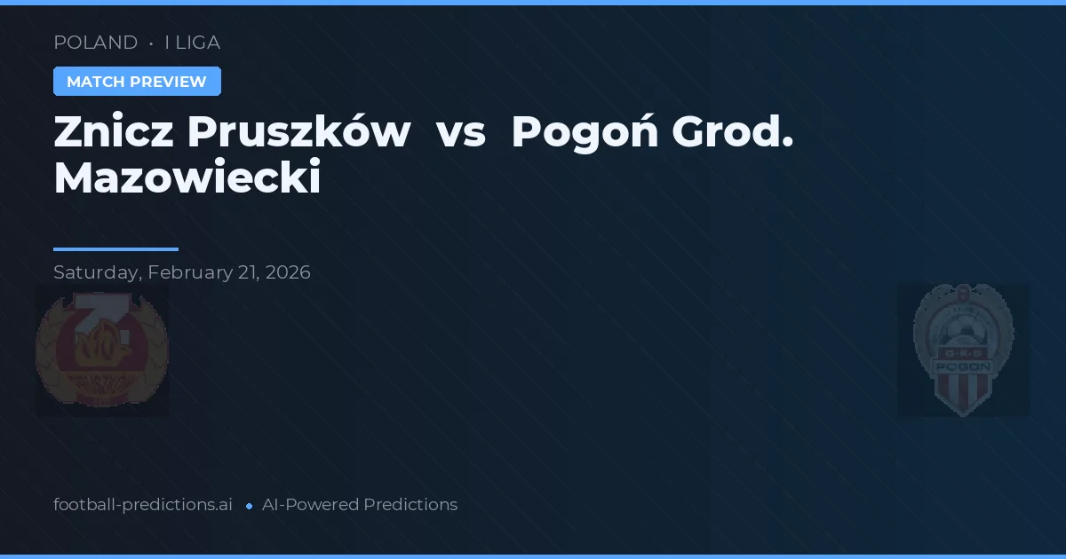 Znicz Pruszków vs Pogoń Grod. Mazowiecki — pronostic și avancronică meci