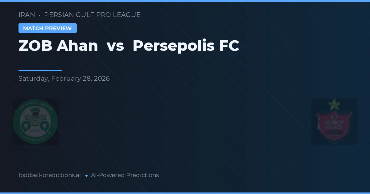 ZOB Ahan vs Persepolis FC — pronostic și avancronică meci