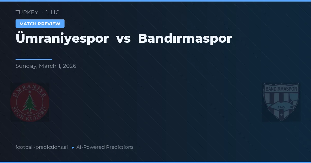 Ümraniyespor vs Bandırmaspor — pronostic și avancronică meci