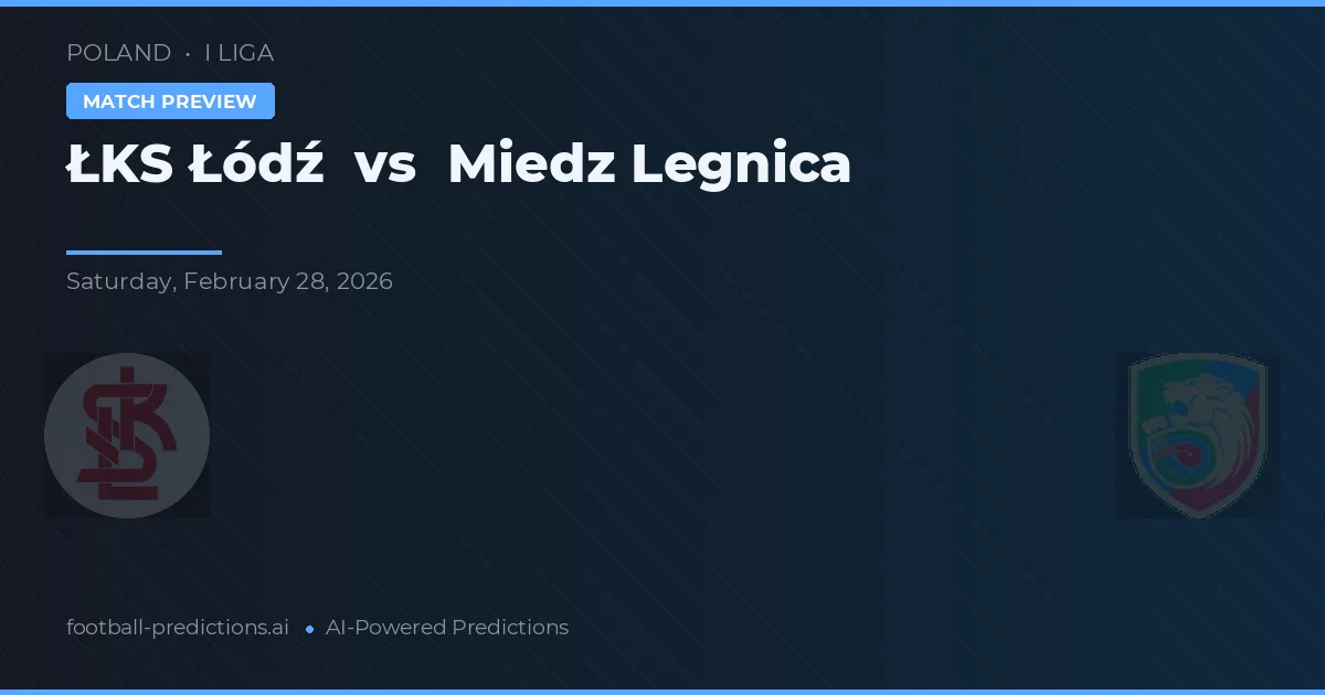 ŁKS Łódź vs Miedz Legnica — pronostic și avancronică meci
