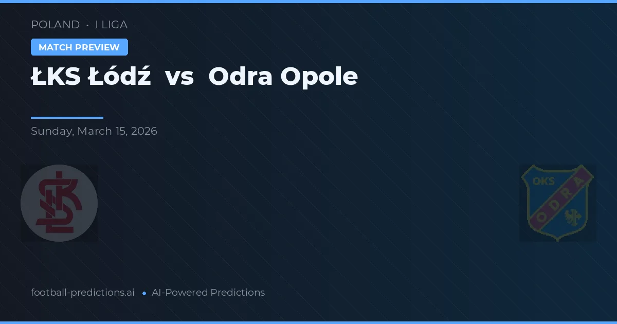 ŁKS Łódź vs Odra Opole — pronostic și avancronică meci