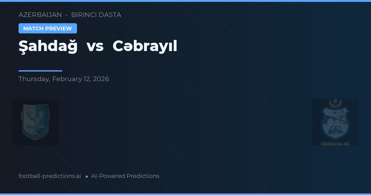 Şahdağ vs Cəbrayıl — pronostic și avancronică meci