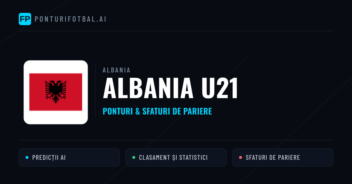 Albania U21 Ponturi și statistici