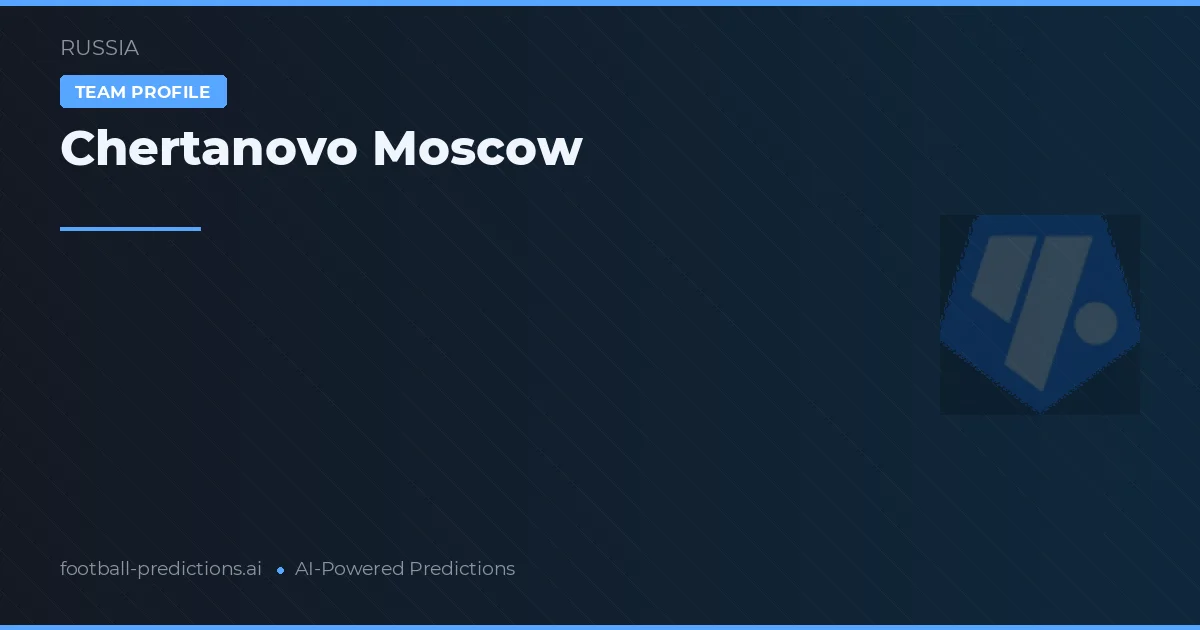 Chertanovo Moscow Ponturi și statistici