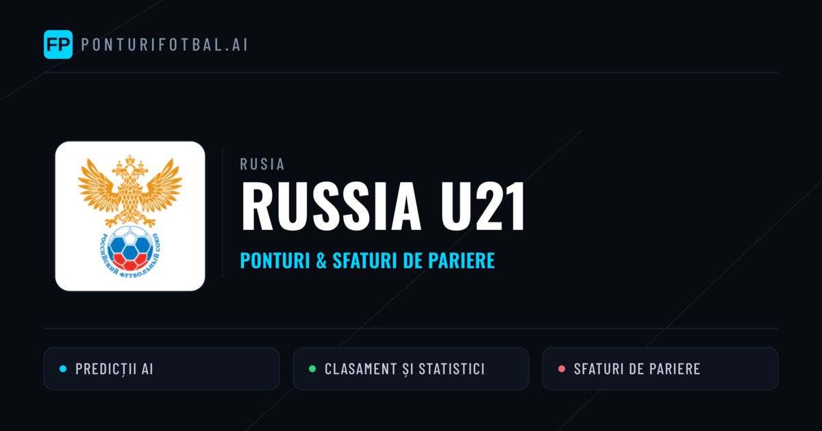 Russia U21 Ponturi și statistici