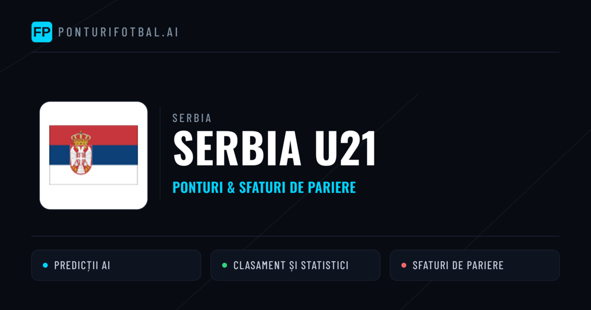 Serbia U21 Ponturi și statistici
